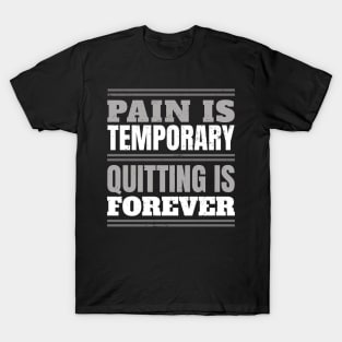 Pain is Temporary Quitting Lasts Forever - workout shirt gym shirt inspirational shirt motivational shirt quote saying T-Shirt